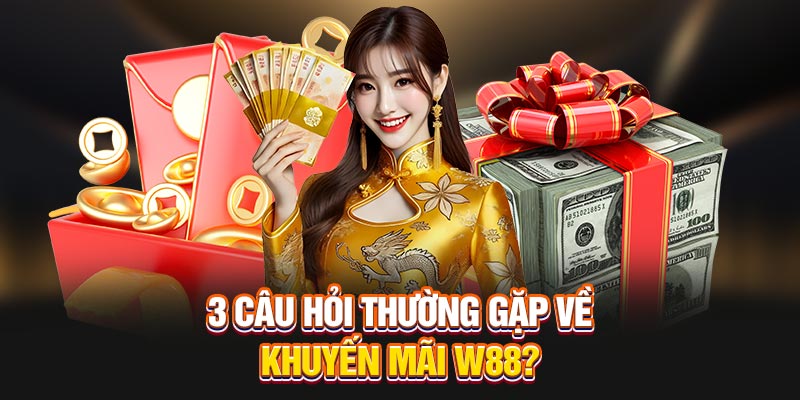 3 câu hỏi thường gặp về khuyến mãi W88?