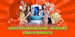 789bet tặng vàng và iphone khuyến mãi dành cho thành viên