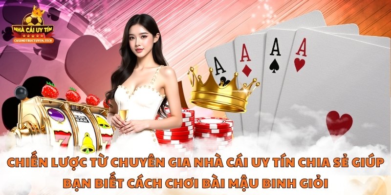 Chiến lược từ chuyên gia Nhà Cái Uy Tín chia sẻ giúp bạn biết cách chơi bài mậu binh giỏi