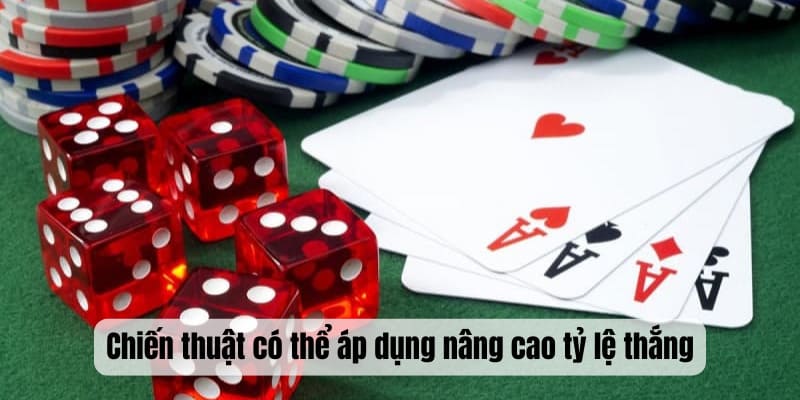 Chiến thuật có thể áp dụng nâng cao tỷ lệ thắng