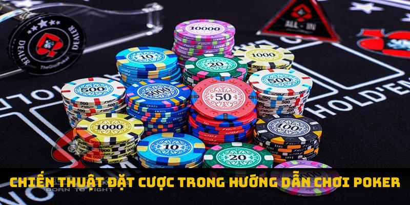 Chiến thuật đặt cược trong hướng dẫn chơi poker