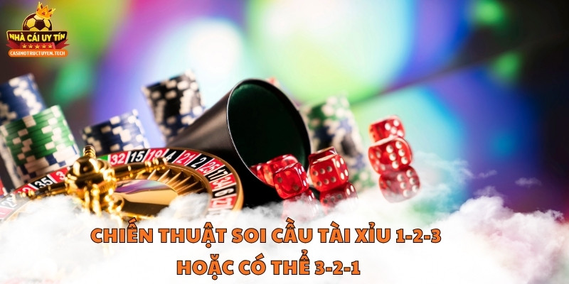 Chiến thuật hoàn mỹ trong cách soi cầu tài xỉu 1-2-3 hoặc có thể 3-2-1