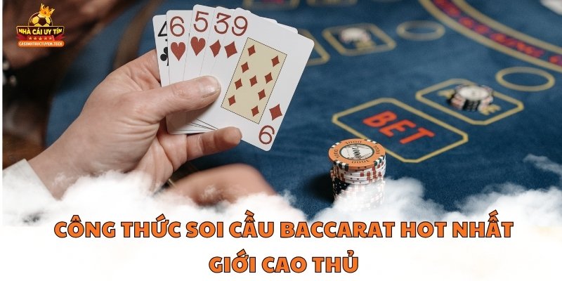 Công thức soi cầu baccarat hot nhất giới cao thủ