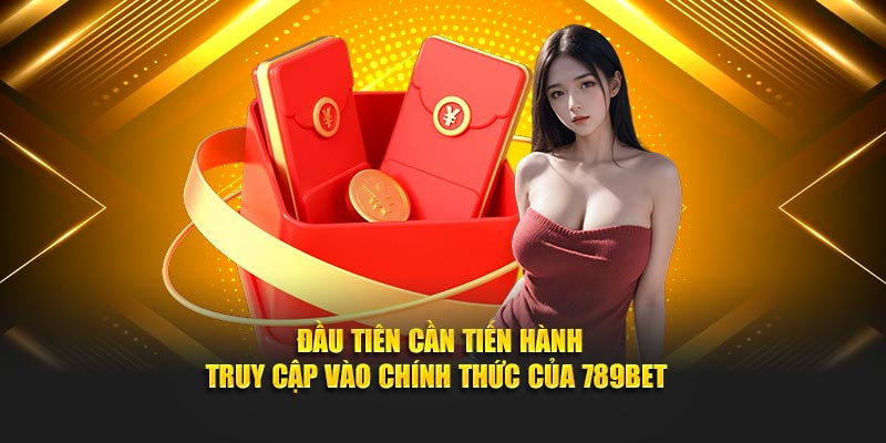 Đầu tiên cần tiến hành truy cập vào chính thức của 789BET