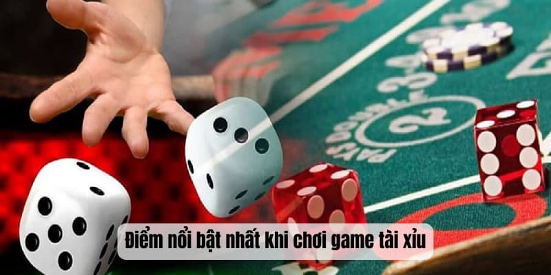 Điểm nổi bật nhất khi chơi game tài xỉu