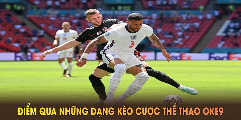 Điểm qua những dạng kèo cược thể thao OKE9 thu hút người chơi nhất