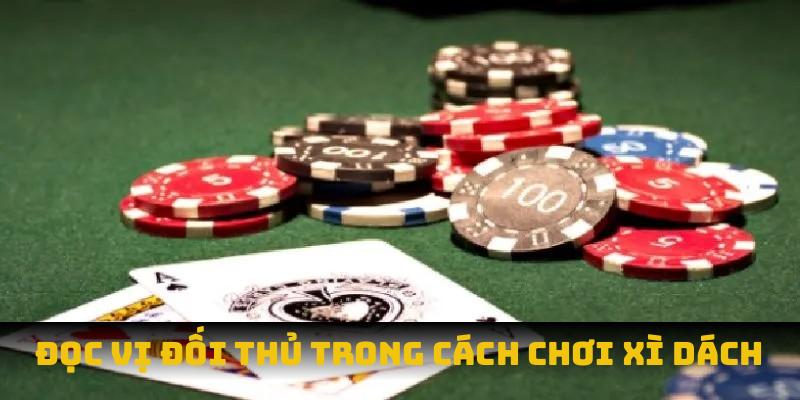 Đọc vị đối thủ trong cách chơi xì dách