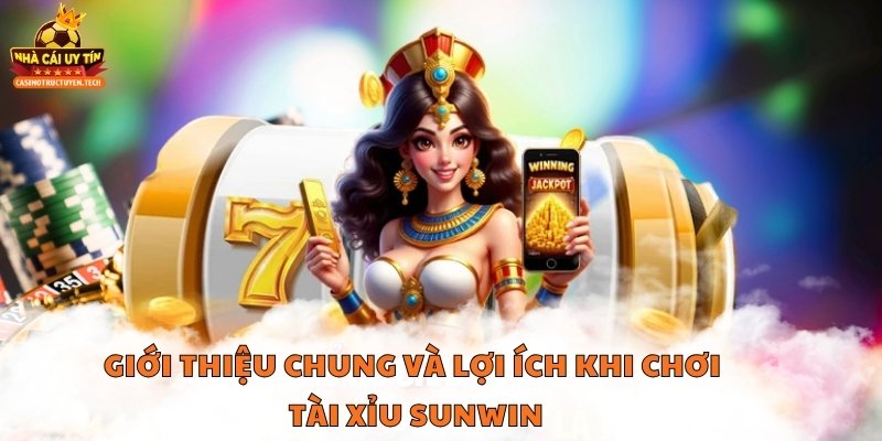 Giới thiệu chung và lợi ích khi chơi tài xỉu sunwin