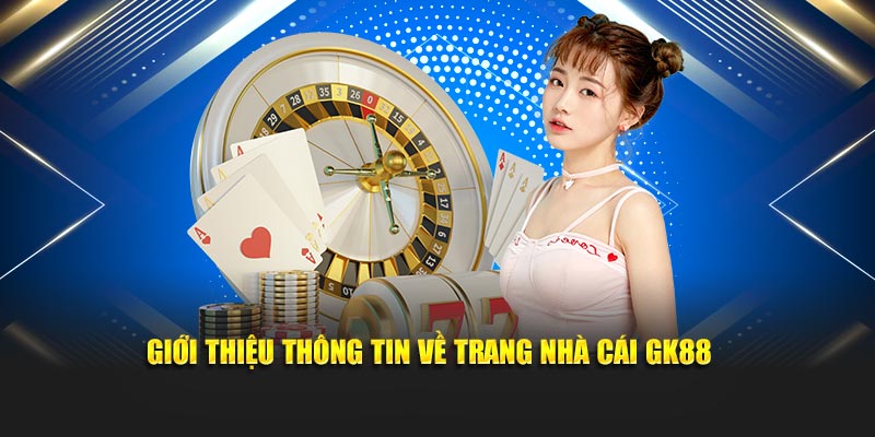 Giới thiệu thông tin về trang nhà cái GK88