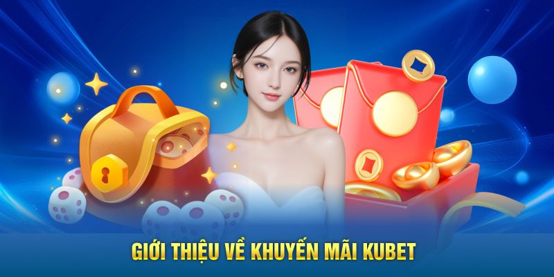 Giới thiệu về khuyến mãi KUBET
