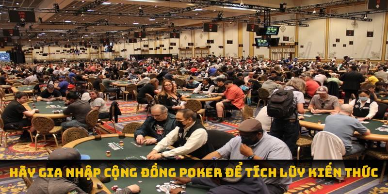 Hãy gia nhập cộng đồng poker để tích lũy kiến thức