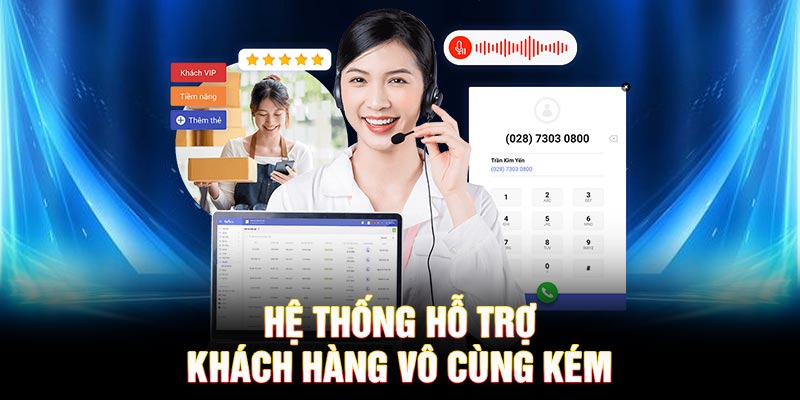 Hệ thống hỗ trợ khách hàng vô cùng kém