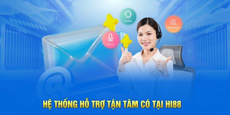 Hệ thống hỗ trợ tận tâm có tại Hi88