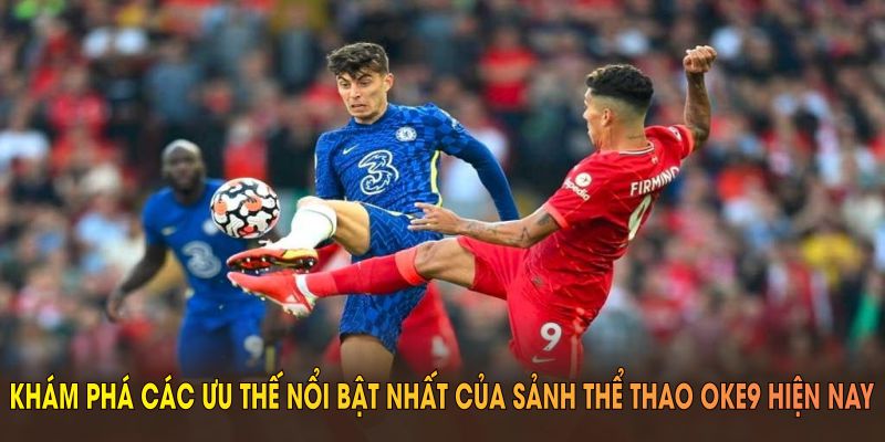 Khám phá các ưu thế nổi bật nhất của sảnh thể thao OKE9 hiện nay