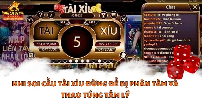 Khi soi cầu tài xỉu đừng để bị phân tâm và thao túng tâm lý đó cũng là một cách soi cầu tài xỉu tốt
