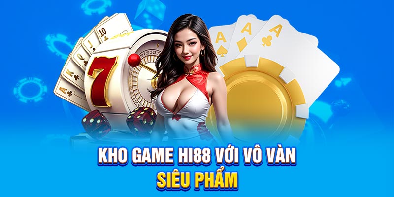 Kho game Hi88 với vô vàn siêu phẩm