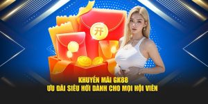khuyến mãi GK88 ưu đãi dành cho hội viên mới