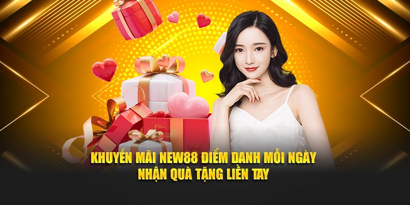 Khuyến mãi NEW88 điểm danh mỗi ngày nhận quà tặng liền tay