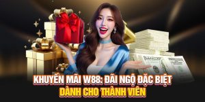 Khuyến mãi W88 đãi ngộ đặc biệt dành cho các thành viên