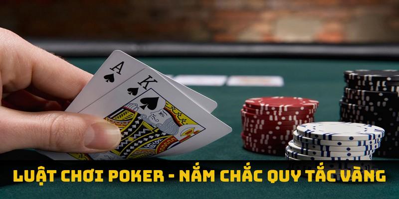 Luật chơi poker: nắm chắc quy tắc vàng