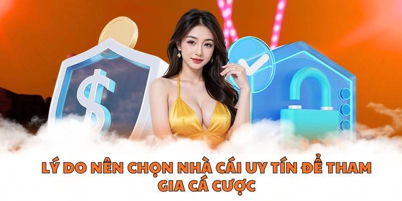 Lý do nên chọn nhà cái uy tín để tham gia cá cược