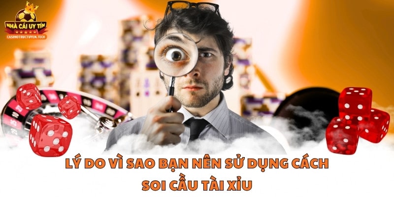 Lý do vì sao bạn nên sử dụng cách soi cầu tài xỉu