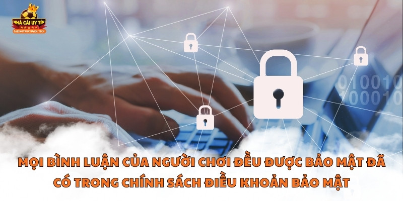 Mọi bình luận của người chơi đều được bảo mật đã có trong chính sách điều khoản bảo mật