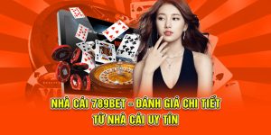 Nhà cái 789BET đánh giá chi tiết từ nhà cái uy tín