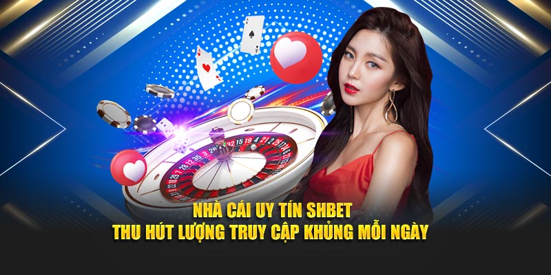 Nhà cái uy tín SHBET thu hút lượng truy cập khủng mỗi ngày thumbnail