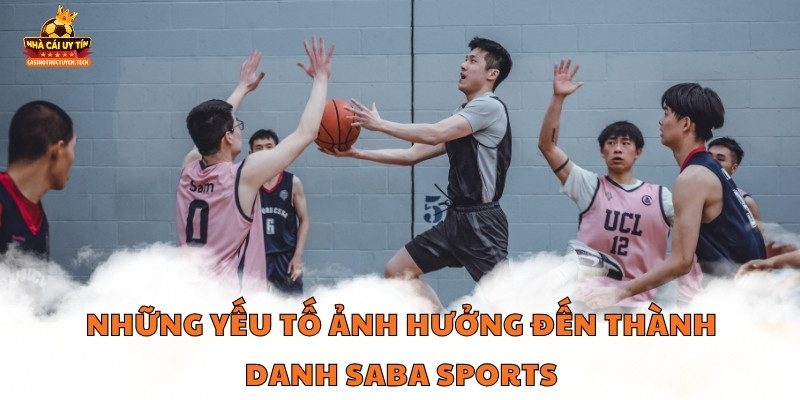 Những yếu tố ảnh hưởng đến thành danh Saba Sports