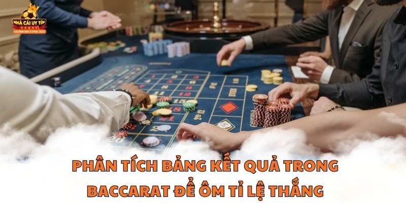 Phân tích bảng kết quả trong soi cầu baccarat để ôm tỉ lệ thắng