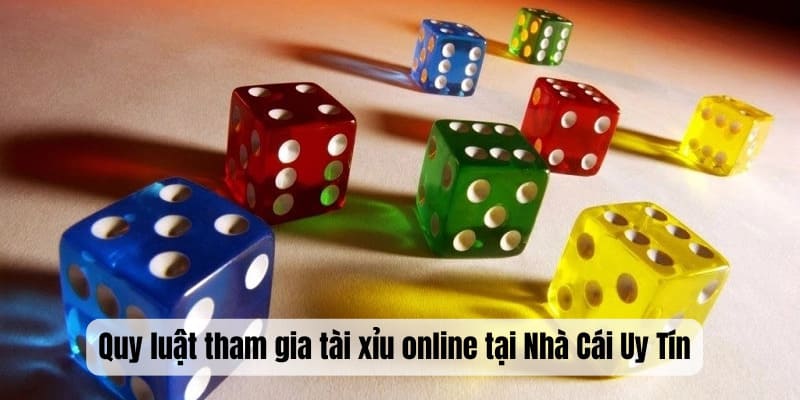 Quy luật tham gia tài xỉu tại Nhà Cái Uy Tín