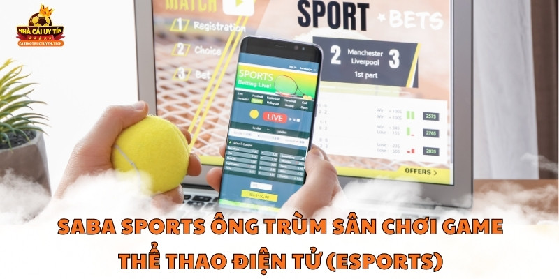 Saba Sports ông trùm sân chơi game thể thao điện tử Esports