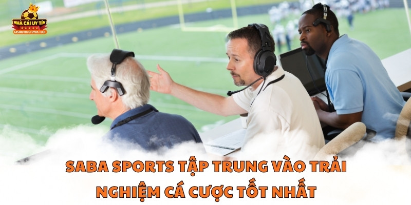 Saba Sports Tập Trung Vào Trải Nghiệm Cá Cược Tốt Nhất