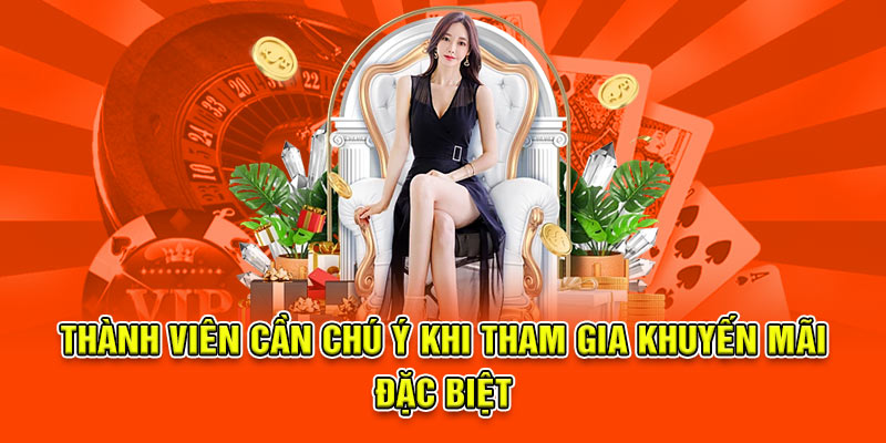 Thành viên cần chú ý khi tham gia khuyến mãi đặc biệt