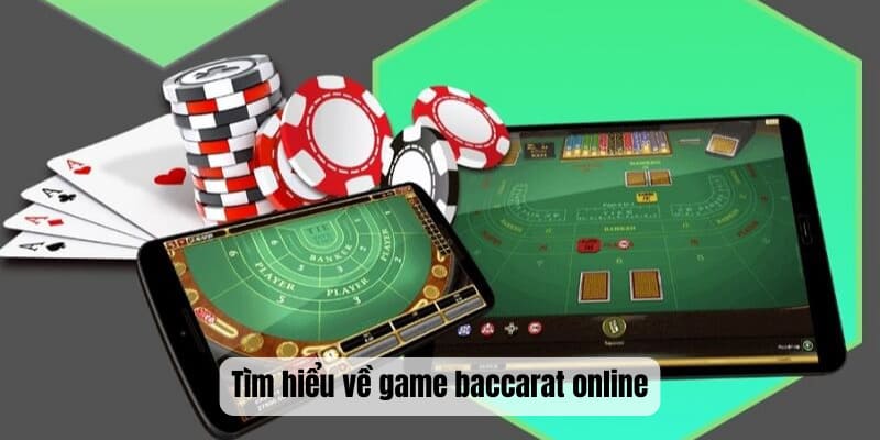 Tìm hiểu chung về game baccarat online