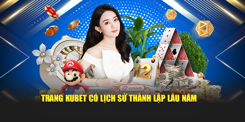 Trang KUBET có lịch sử thành lập lâu năm