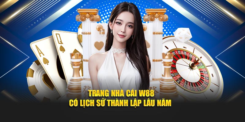 Trang nhà cái W88 có lịch sử thành lập lâu năm