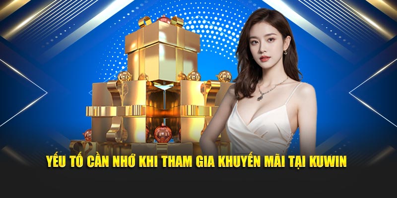 Yếu tố cần nhớ khi tham gia khuyến mãi tại Kuwin