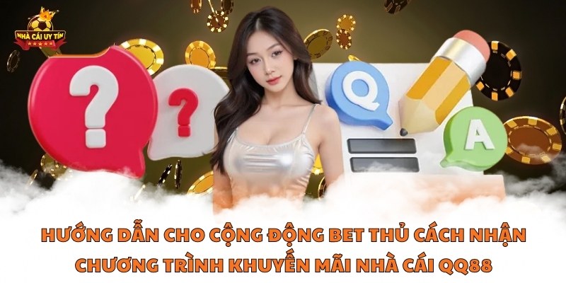 Hướng dẫn cho cộng động bet thủ cách nhận chương trình khuyến mãi nhà cái QQ88