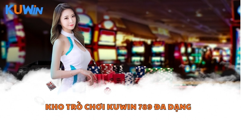 Kho trò chơi Kuwin 789 đa dạng