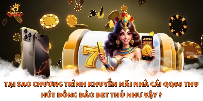 Tại sao chương trình khuyến mãi nhà cái QQ88 thu hút đông đảo bet thủ như vậy